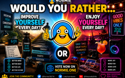 Normie Asks – Would You Rather… Improve Yourself Every Day OR Enjoy Yourself Every Day?